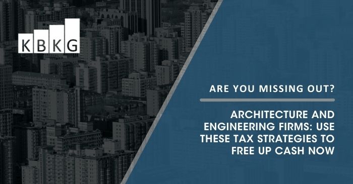 Architecture and Engineering Firms: Use These Tax Strategies to Free Up Cash Now