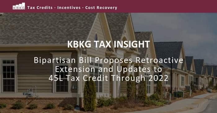 KBKG Tax Insight: Bipartisan Bill Proposes Retroactive Extension and Updates to 45L Tax Credit Through 2022