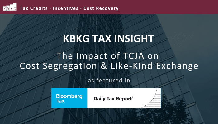 KBKG Tax Insight: The Impact of TCJA on Cost Segregation & Like-Kind Exchange