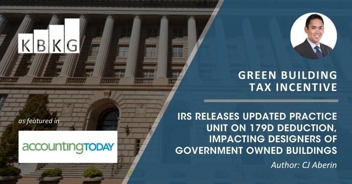 KBKG Tax Insight: IRS Releases Updated Practice Unit on 179D Deduction, Impacting Designers of Government Owned Buildings