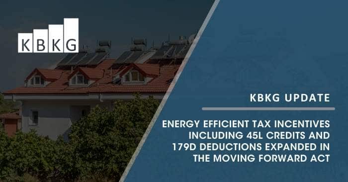 Energy Efficient Tax Incentives including 45L Credits and 179D Deductions Expanded in the Moving Forward Act