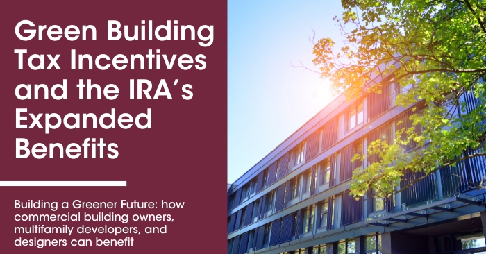 Green Building Tax Incentives and The IRA’s Expanded Benefits