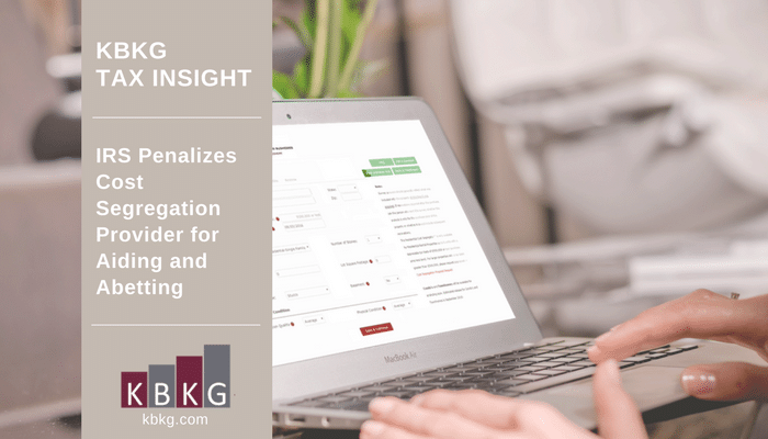 KBKG Tax Insight: IRS Penalizes Cost Segregation Provider for Aiding and Abetting KBKG Tax Insight: IRS Penalizes Cost Segregation Provider for Aiding and Abetting
