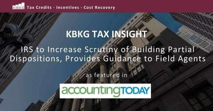 KBKG Tax Insight: IRS to Increase Scrutiny of Building Partial Dispositions, Provides Guidance to Field Agents