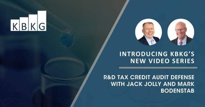 Introducing KBKG’s New Video Series: R&D Tax Credit Audit Defense with Jack Jolly and Mark Bodenstab
