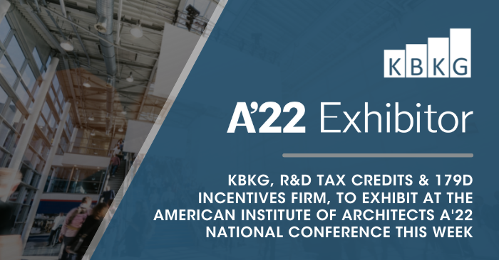 KBKG, R&D Tax Credits & 179D Incentives Firm, to Exhibit at the American Institute of Architects A’22 National Conference This Week KBKG, R&D Tax Credits & 179D Incentives Firm, to Exhibit at the American Institute of Architects A’22 National Conference This Week