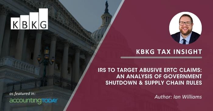 KBKG Tax Insight: IRS To Target Abusive ERTC Claims. Analysis of Government Shutdown & Supply Chain Rules