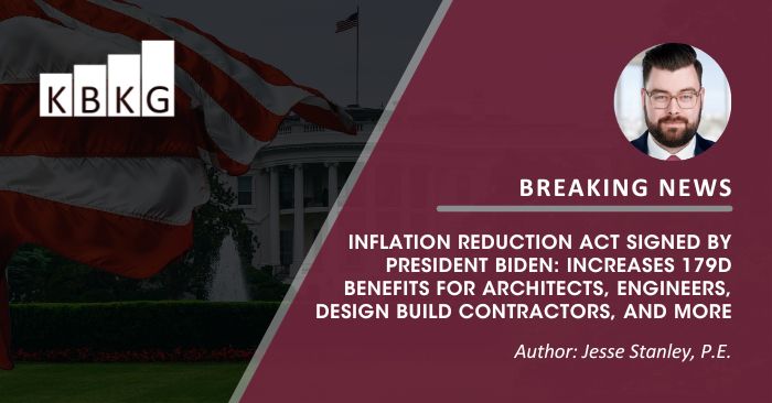Inflation Reduction Act Signed by President Biden: Increases 179D Benefits for Architects, Engineers, Design Build Contractors, and More