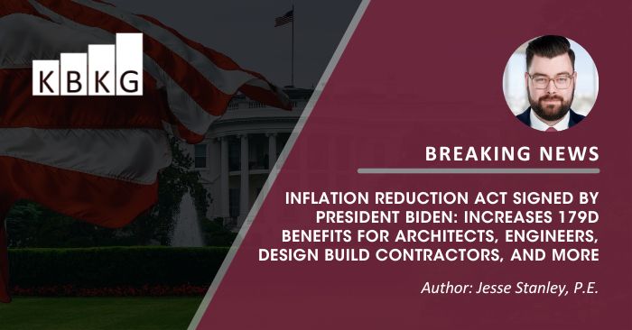 Inflation Reduction Act Signed by President Biden: Increases 179D Benefits for Architects, Engineers, Design Build Contractors, and More Inflation Reduction Act Signed by President Biden: Increases 179D Benefits for Architects, Engineers, Design Build Contractors, and More