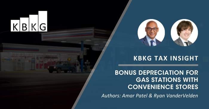 KBKG Tax Insight: Bonus Depreciation for Gas Stations with Convenience Stores KBKG Tax Insight: Bonus Depreciation for Gas Stations with Convenience Stores