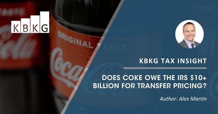 KBKG Tax Insight – Does Coke Owe the IRS $10+ Billion for Transfer Pricing?