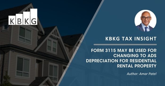 KBKG Tax Insight: Form 3115 May be Used for Changing to ADS Depreciation for Residential Rental Property