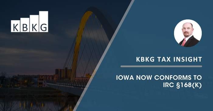KBKG Tax Insight: Iowa Now Conforms to IRC §168(k) KBKG Tax Insight: Iowa Now Conforms to IRC §168(k)