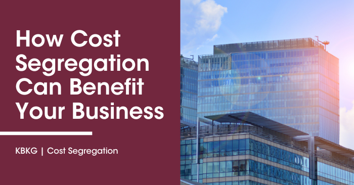 Cost Segregation: How It Can Benefit Your Business Cost Segregation: How It Can Benefit Your Business