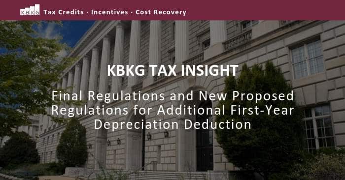 KBKG Tax Insight: Final Regulations and New Proposed Regulations for Additional First-Year Depreciation Deduction