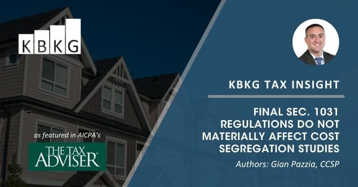 KBKG Tax Insight: Final Sec. 1031 Regulations Do Not Materially Affect Cost Segregation Studies KBKG Tax Insight: Final Sec. 1031 Regulations Do Not Materially Affect Cost Segregation Studies