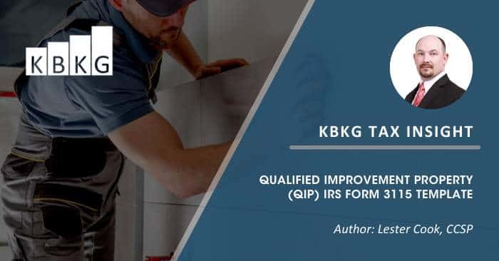 KBKG Tax Insight: Form 3115 Template for Qualified Improvement Property (QIP) Changes KBKG Tax Insight: Form 3115 Template for Qualified Improvement Property (QIP) Changes
