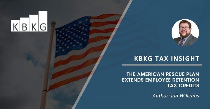 KBKG Tax Insight: The American Rescue Plan Extends Employee Retention Tax Credits