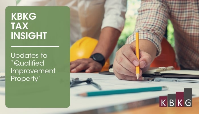 KBKG Tax Insight: Updates to “Qualified Improvement Property” KBKG Tax Insight: Updates to “Qualified Improvement Property”