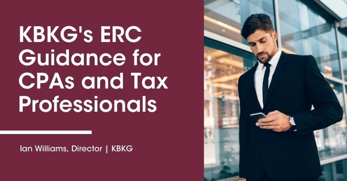 KBKG’s ERC Guidance for CPAs and Tax Professionals KBKG’s ERC Guidance for CPAs and Tax Professionals