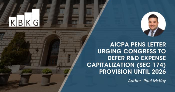 AICPA Pens Letter Urging Congress to Defer R&D Expense Capitalization (Sec 174) Provision Until 2026