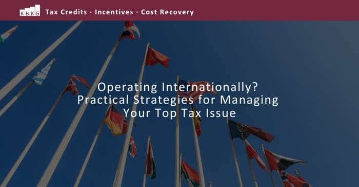 Operating Internationally? Practical Strategies for Managing Your Top Tax Issue