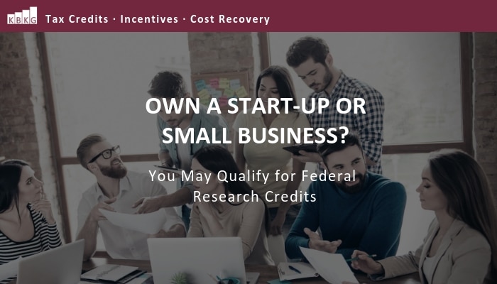 Own a Start-up or Small Business? You May Qualify for Federal Research Credits.