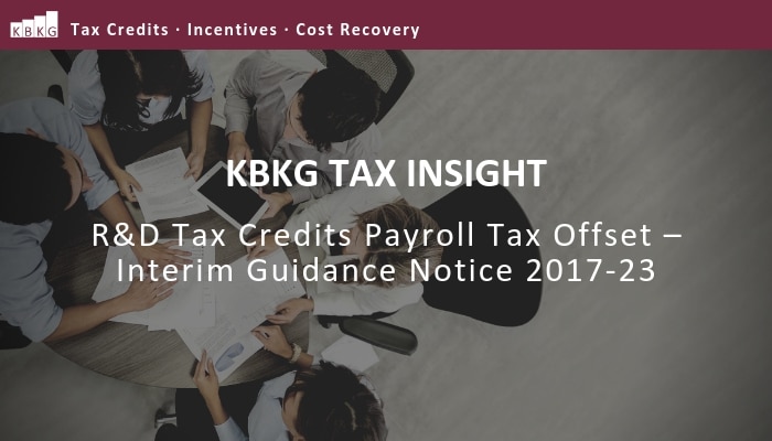 KBKG Tax Insight: R&D Tax Credits Payroll Tax Offset – Interim Guidance Notice 2017-23