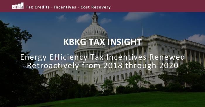 KBKG Tax Insight: Energy Efficiency Tax Incentives Renewed Retroactively from 2018 through 2020