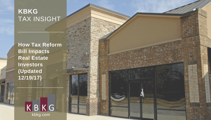 KBKG Tax Insight: How Tax Reform Bill Impacts Real Estate Investors (Updated 12/19/2017) KBKG Tax Insight: How Tax Reform Bill Impacts Real Estate Investors (Updated 12/19/2017)