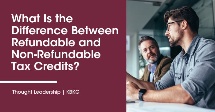 What Is the Difference Between Refundable and Non-Refundable Tax Credits? 